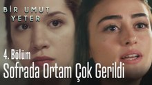 Sofrada ortam çok gerildi - Bir Umut Yeter 4 Bölüm