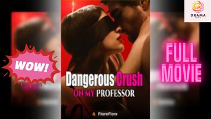 New Dangerous Crush On My Professor Flareflow Drama Hub