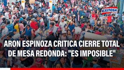 Aron Espinoza critica cierre total de Mesa Redonda al alcanzar aforo máximo: "Es imposible"
