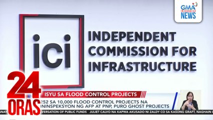 252 sa 10,000 flood control projects na ininspeksyon ng AFP at PNP, puro ghost projects | 24 Oras