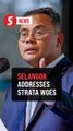 Selangor intensifies efforts to resolve long-standing strata housing issues