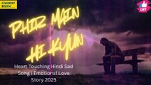 Phir Main Hi Kyun – New Hindi Sad Song 2025 | Official Video