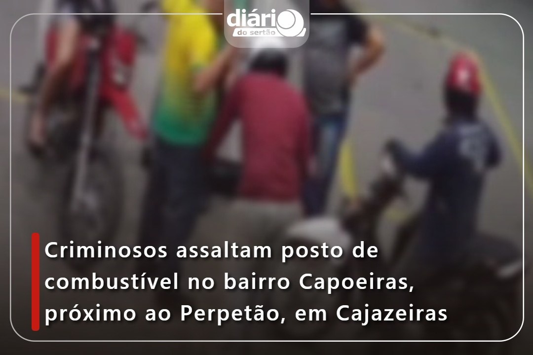 Criminosos assaltam posto de combustível no bairro Capoeiras, próximo ao Perpetão, em Cajazeiras