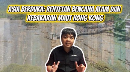Asia Berduka: Rentetan Bencana Alam dan Kebakaran Maut Hong Kong-World in Minute
