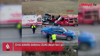 Ünlü estetik doktoru Zülfü Akşit feci şekilde can verdi
