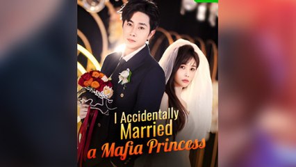 I Accidentally Married A Mafia Princess - Full Free