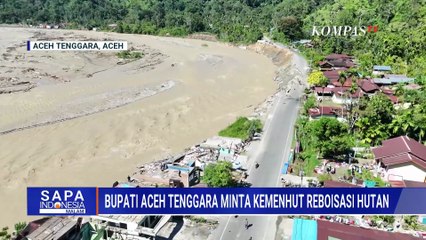 Wilayah Aceh Tenggara Terisolasi Buntut Banjir, Bupati Minta Kemenhut Rebosiasi Hutan | SAPA MALAM