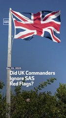 Did UK Commanders Ignore SAS Red Flags?