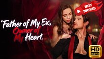 Father of My Ex, Owner of My Heart | Full Movie HD - Drama ShortFilms Hot