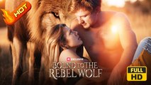Bound to the Rebel Wolf | Full Movie HD - Romance Sweet Romance Fantasy Forbidden Love Romantic Steamy Military Supernatural USA Campus Forest Contemporary All Ages Alpha Super Warrior Healer Damsel Royalty/Nobility Student Enemies to Lovers Fated Lovers