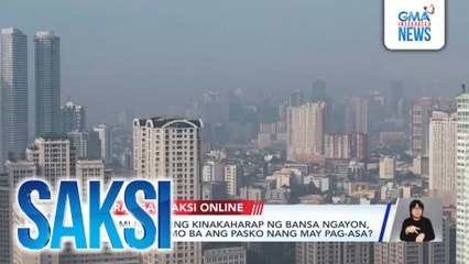Sa dami ng isyung kinakaharap ng bansa ngayon, sasalubungin mo ba ang Pasko nang may pag-asa? | Saksi