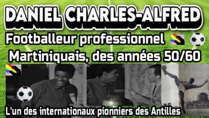 DANIEL CHARLES-ALFRED, l'un des pionniers des Antilles en équipe de France, Footballeur Martiniquais, des années 50/60.