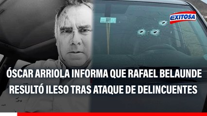 Óscar Arriola informa que Rafael Belaunde resultó ileso tras ataque de delincuentes: "Eran dos sujetos a bordo de una moto"
