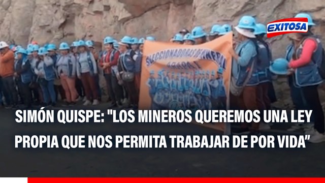 Simón Quispe: Los mineros queremos una ley propia que nos permita trabajar de por vida, no nos permiten formalizarnos