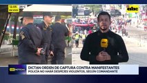 Video: Dictan orden de captura contra manifestantes