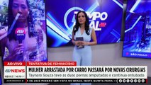 Mulher arrastada por carro tem duas pernas amputadas e passará por novas cirurgias | TEMPO REAL
