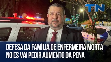 Defesa da família de enfermeira morta no ES vai pedir aumento da pena
