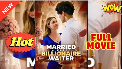 Married A Fated Billionaire Waiter – Full HD Movie