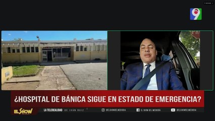 Denuncia: “Hospital de Bánica sigue en estado de Emergencias” | ESM