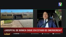 Denuncia: “Hospital de Bánica sigue en estado de Emergencias” | ESM