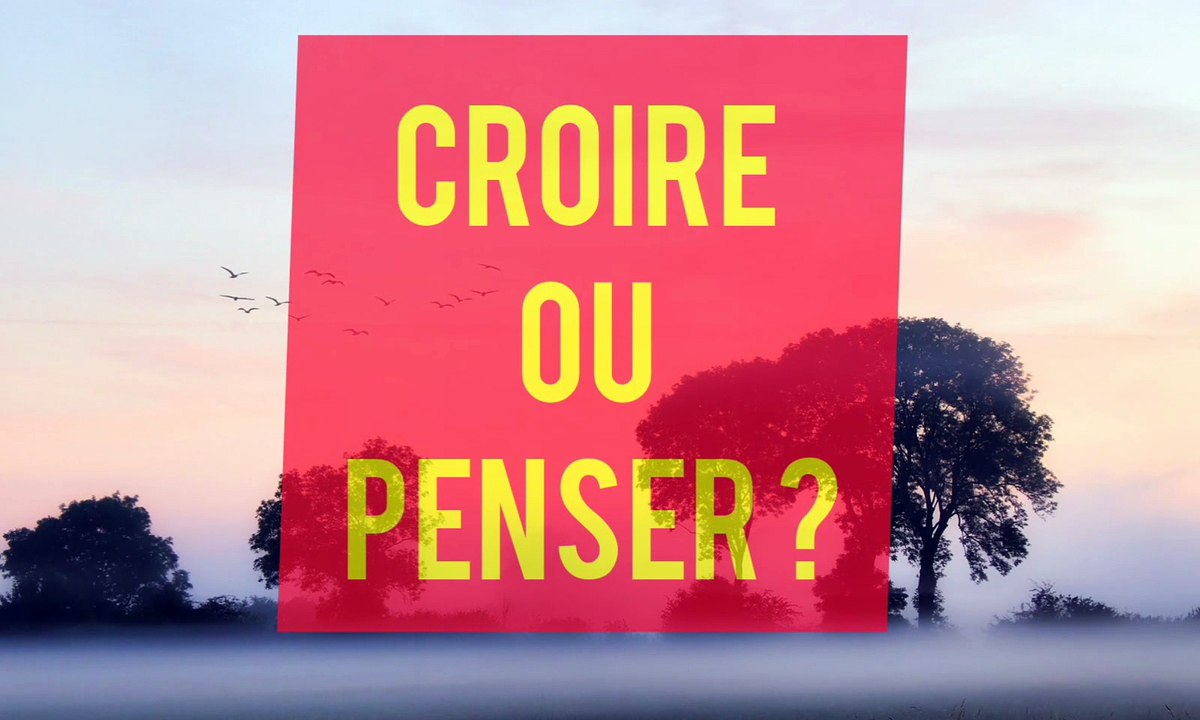 Croire ou Penser