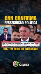CNN confirma a perseguição política a Bolsonaro