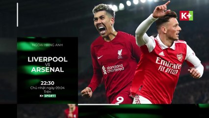 Liverpool - Arsenal - Thời Khắc Viết Lại Lịch Sử | Vòng 30 Ngoại Hạng Anh 2022/23