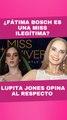 Lupita Jones rompe el silencio sobre Fátima Bosch y Miss Universo