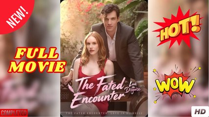 The Fated Encounter, Love Disguise Full Movie
