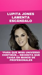 Lupita Jones lamenta escándalo de Miss Universo