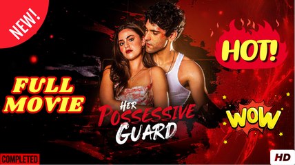 Her Possessive Guard Full Movie