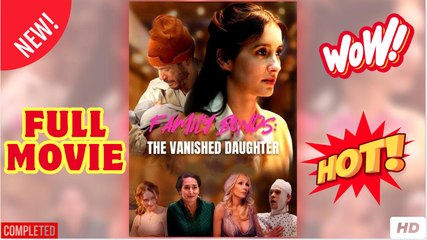 [New] Family Bonds- The Vanished Daughter - Full Movie