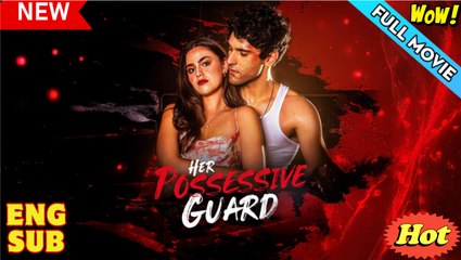 Her Possessive Guard Full Movie