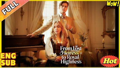 [ Hot 2025🔥] From Lost Heiress to Royal Highness Full Movie