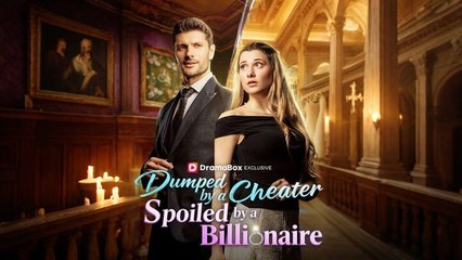 ❤️Dumped by a Cheater, Spoiled by a Billionaire - Full Movie