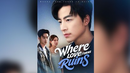 Where Love Turns to Ruins Full Episode