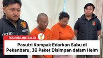 Pasutri Kompak Edarkan Sabu di Pekanbaru, 36 Paket Disimpan dalam Helm