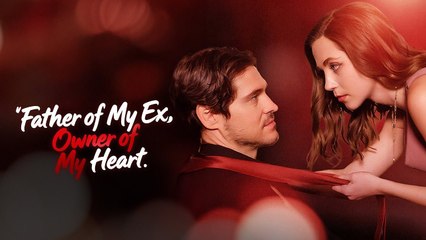 Father of My Ex, Owner of My Heart [ SHORT DRAMA WITH HIGH QUALITY 2025 ]