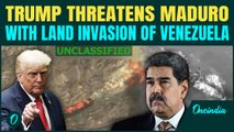 U.S-Venezuela WAR: Trump THREATENS to Strike Maduro’s Drug Cartels on LAND| Defends 'Kill All' Order