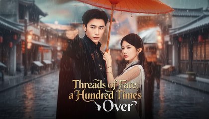 [EngSub] Threads of Fate, a Hundred Times Over