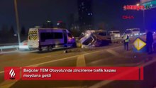 Bağcılar TEM Otoyolu'nda zincirleme kaza! Trafik durma noktasına geldi