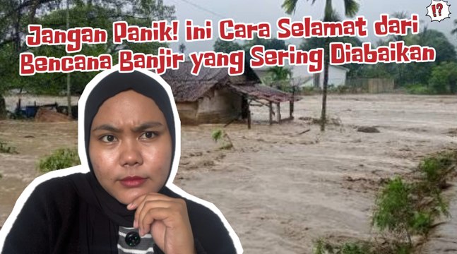 Jangan Panik! Ini Cara Selamat dari Bencana Banjir yang Sering Diabaikan