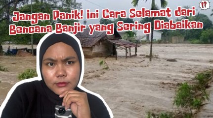 Jangan Panik! Ini Cara Selamat dari Bencana Banjir yang Sering Diabaikan