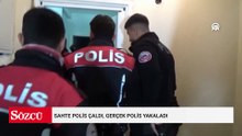 Sahte polis çaldı, gerçek polis yakaladı