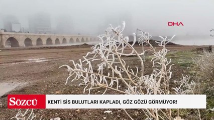 Kenti sis bulutları kapladı, göz gözü görmüyor!