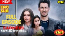 Sadness Knows No Boundaries (HOT DRAMA) - Full Movie