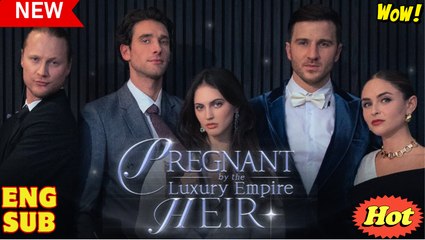 Pregnant By The Luxury Empire Heir Short Drama