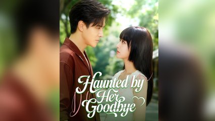 Haunted By Her Goodbye Full Episode - Full Movie