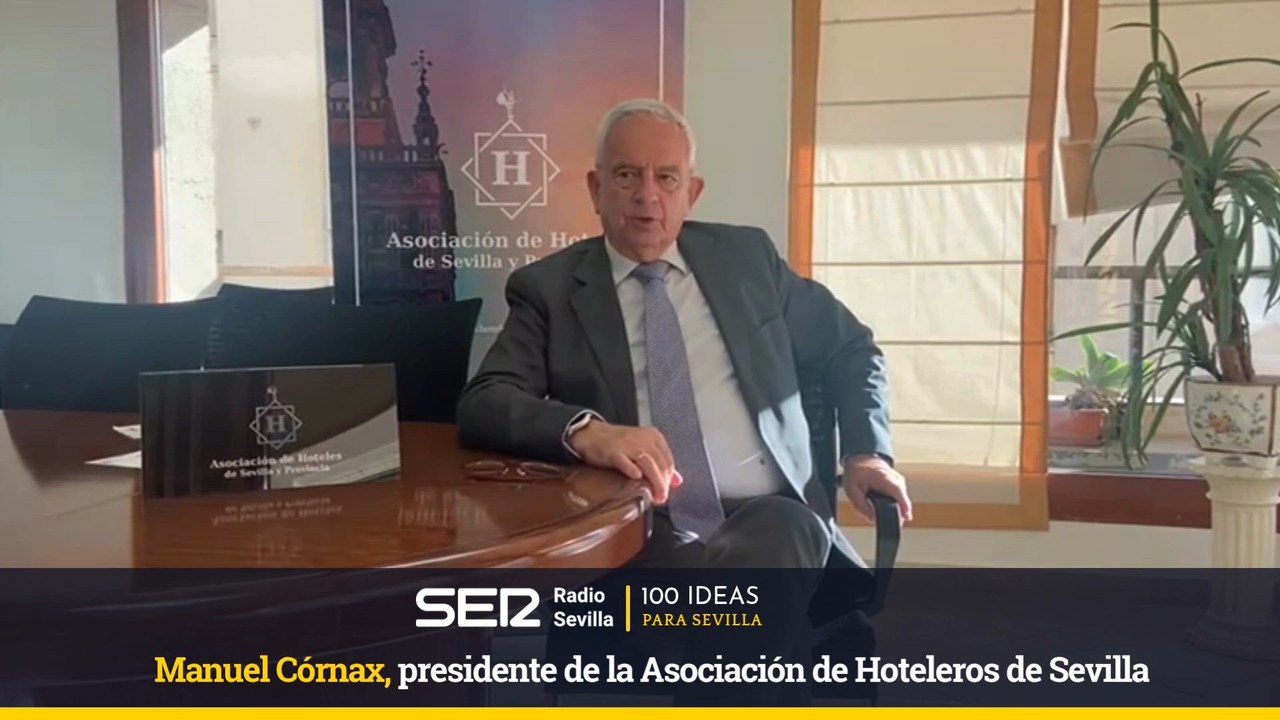 100 IDEAS PARA SEVILLA-Manuel Córnax, presidente de la Asociación de Hoteleros de Sevilla
