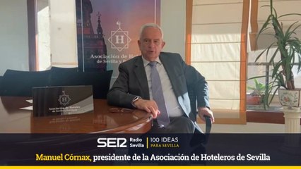 100 IDEAS PARA SEVILLA-Manuel Córnax, presidente de la Asociación de Hoteleros de Sevilla